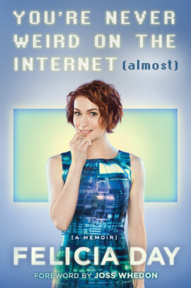Felicia Day - You're Never Weird on the Internet